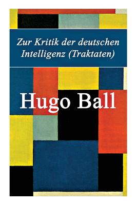 Zur Kritik Der Deutschen Intelligenz (Traktaten) - Ball, Hugo