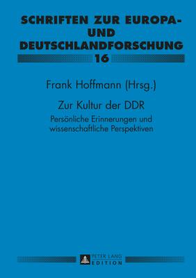 Zur Kultur Der Ddr: Persoenliche Erinnerungen Und Wissenschaftliche Perspektiven- Paul Gerhard Klussmann Zu Ehren - Klussmann, Paul Gerhard, and Hoffmann, Frank (Editor)