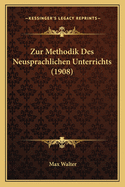 Zur Methodik Des Neusprachlichen Unterrichts (1908)