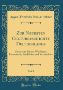 Zur Neuesten Culturgeschichte Deutschlands, Vol. 2: Zerstreute Bl?tter, Wiederum Gesammelt; Kirchliches Und Vermischtes (Classic Reprint)