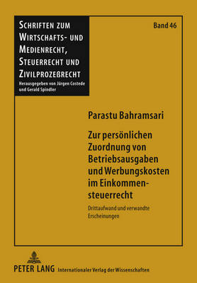 Zur Persoenlichen Zuordnung Von Betriebsausgaben Und Werbungskosten Im Einkommensteuerrecht: Drittaufwand Und Verwandte Erscheinungen - Costede, Jrgen (Editor), and Bahramsari, Parastu