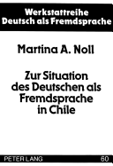 Zur Situation Des Deutschen ALS Fremdsprache in Chile: Dargestellt an Einer Untersuchung Erwachsener Fremdsprachenlernerinnen Und -Lerner