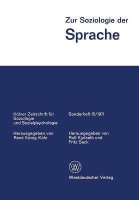 Zur Soziologie Der Sprache: Ausgew?hlte Beitr?ge Vom 7. Weltkongre? Der Soziologie - Kjolseth, Rolf (Editor), and Sack, Fritz (Editor)