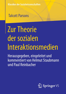 Zur Theorie der sozialen Interaktionsmedien: Herausgegeben, eingeleitet und kommentiert von Helmut Staubmann und Paul Reinbacher