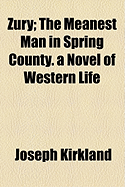 Zury: The Meanest Man in Spring County; A Novel of Western Life