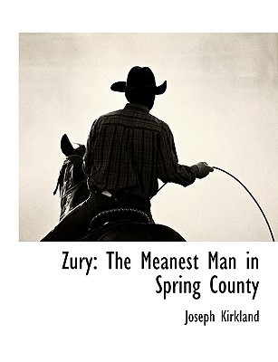 Zury: The Meanest Man in Spring County - Kirkland, Joseph