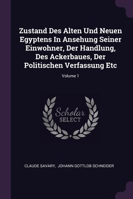 Zustand Des Alten Und Neuen Egyptens In Ansehung Seiner Einwohner, Der Handlung, Des Ackerbaues, Der Politischen Verfassung Etc; Volume 1 - Savary, Claude, and Johann Gottlob Schneider (Creator)