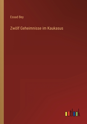 Zwlf Geheimnisse im Kaukasus - Bey, Essad