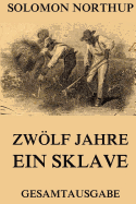 Zwlf Jahre Ein Sklave: 12 Years A Slave: Gesamtausgabe