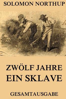 Zwlf Jahre Ein Sklave: 12 Years A Slave: Gesamtausgabe - Beck, Juergen (Translated by), and Northup, Solomon