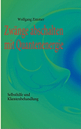 Zw?nge abschalten mit Quantenenergie: Selbsthilfe und Klientenbehandlung