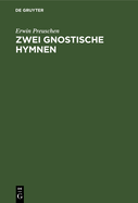 Zwei Gnostische Hymnen: Mit Text Und bersetzung