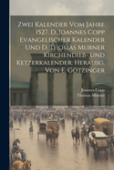 Zwei Kalender Vom Jahre 1527. D. Joannes Copp Evangelischer Kalender Und D. Thomas Murner Kirchendieb- Und Ketzerkalender. Herausg. Von E. Gtzinger