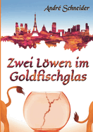 Zwei Lwen im Goldfischglas: Roman