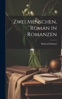 Zwei Menschen, Roman in Romanzen - Dehmel, Richard