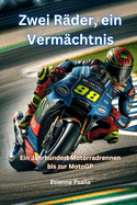 Zwei Rder, ein Vermchtnis: Ein Jahrhundert Motorradrennen bis zur MotoGP