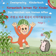 Zweisprachig Koreanisch - Deutsch Kinderbuch - Koreanisch Lernen fr Kinder: Das Mrchen vom kleinen Affen - Zweisprachiges Bilderbuch - Bilingual German Korean Story Book For Kids