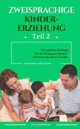 Zweisprachige Kindererziehung: Die Perfekte Strategie Fur Die Bilinguale Sprachentwicklung Deines Kindes