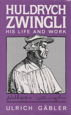 Zwingli - His Life and Work - Gabler, Ulrich