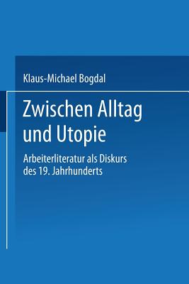 Zwischen Alltag Und Utopie - Bogdal, Klaus-Michael