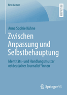 Zwischen Anpassung und Selbstbehauptung: Identitts- und Handlungsmuster ostdeutscher Journalist*innen