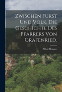 Zwischen Furst Und Volk. Die Geschichte Des Pfarrers Von Grafenried.