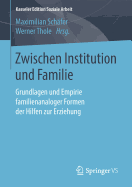 Zwischen Institution Und Familie: Grundlagen Und Empirie Familienanaloger Formen Der Hilfen Zur Erziehung