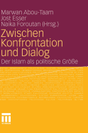 Zwischen Konfrontation Und Dialog: Der Islam ALS Politische Gre