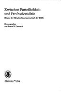 Zwischen Parteilichkeit Und Professionalitat: Bilanz Der Geschichtswissenschaft Der Ddr