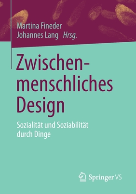 Zwischenmenschliches Design: Sozialitt Und Soziabilitt Durch Dinge - Fineder, Martina (Editor), and Lang, Johannes (Editor)