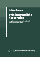 Zwischenstaatliche Kooperation: Perspektiven Einer Normativen Theorie Der Internationalen Politik