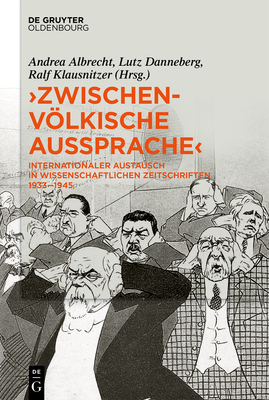 ?zwischenvlkische Aussprache: Internationaler Austausch in Wissenschaftlichen Zeitschriften 1933-1945 - Albrecht, Andrea (Editor), and Danneberg, Lutz (Editor), and Klausnitzer, Ralf (Editor)