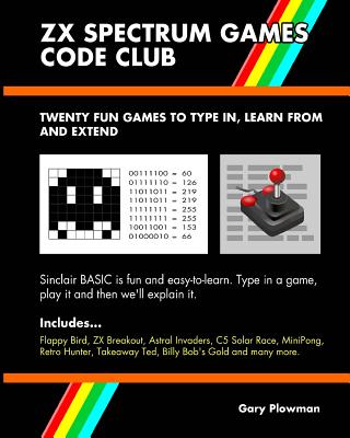ZX Spectrum Games Code Club: Twenty Fun Games to Code and Learn - Plowman, Gary