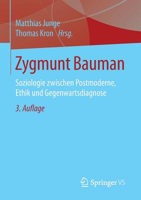 Zygmunt Bauman: Soziologie Zwischen Postmoderne, Ethik Und Gegenwartsdiagnose - Junge, Matthias (Editor), and Kron, Thomas (Editor)